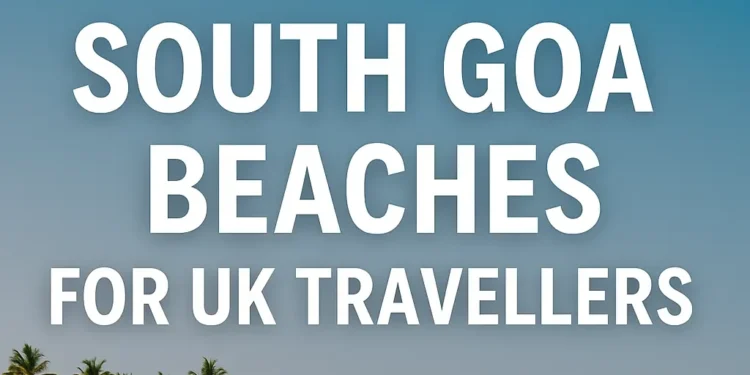 South Goa beaches for Uk travellers